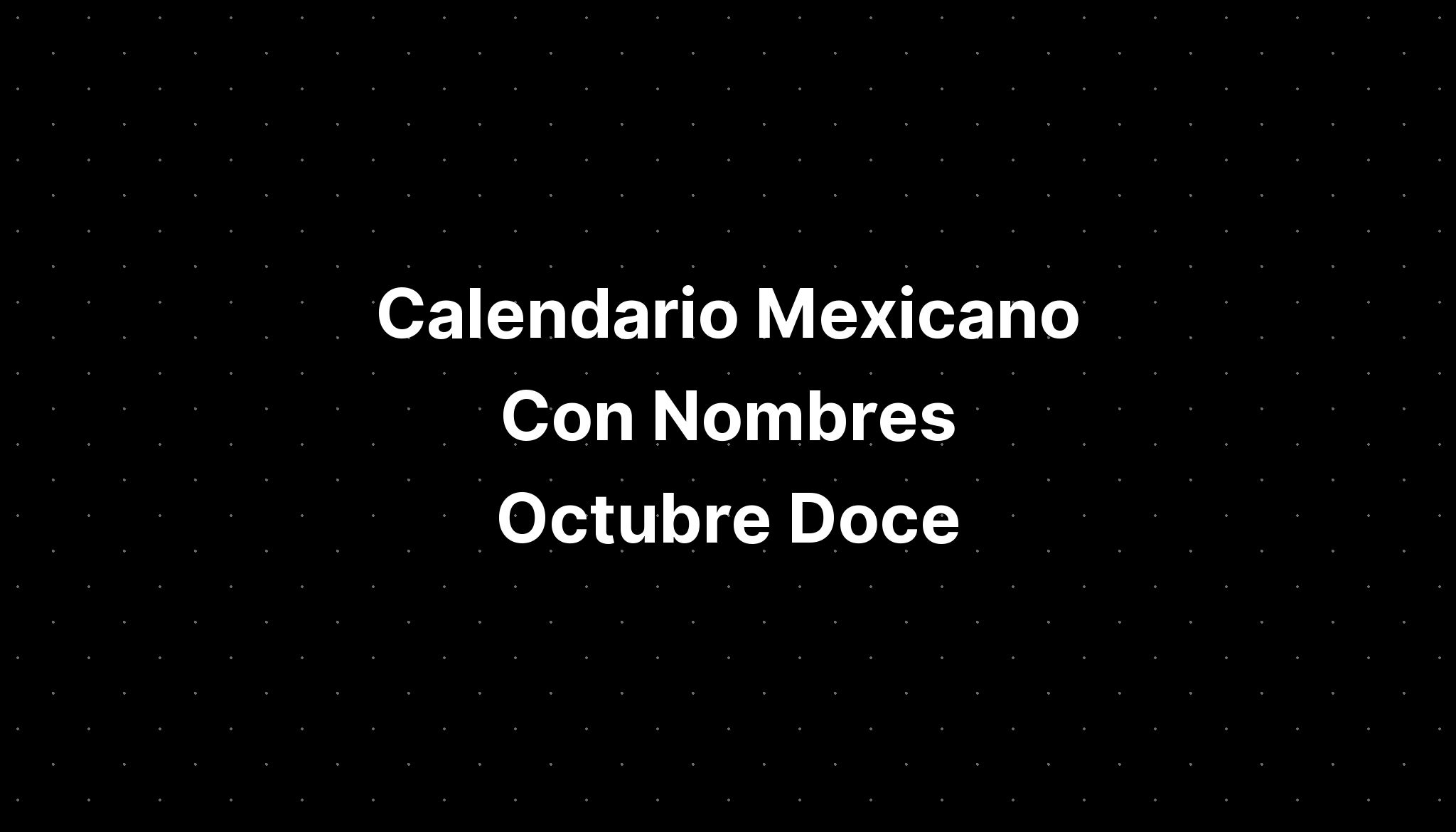 Calendario Mexicano Con Nombres Octubre Doce Imagesee